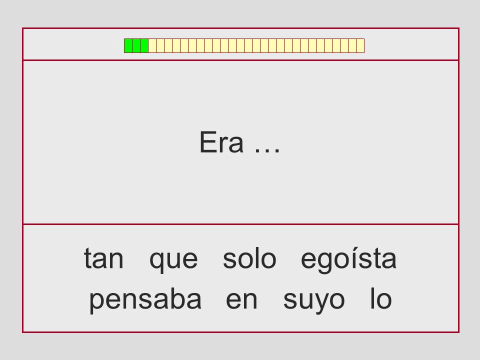 Era … tan que solo egoísta pensaba en suyo lo