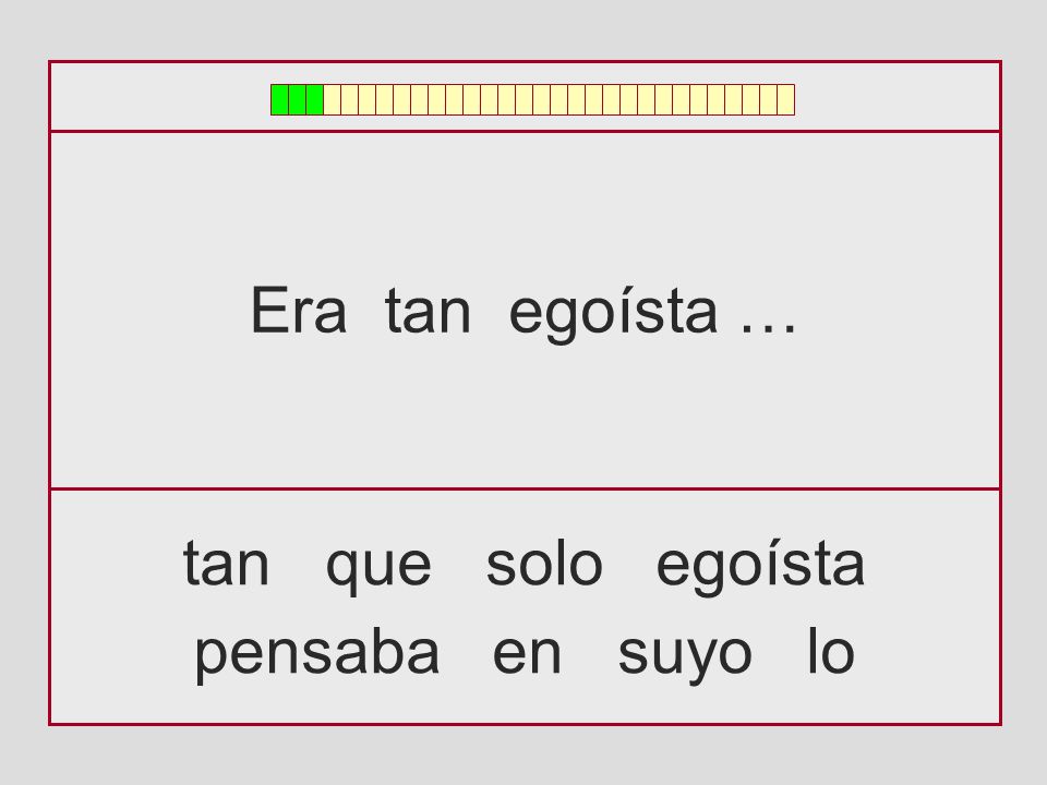 Era tan egoísta … tan que solo egoísta pensaba en suyo lo