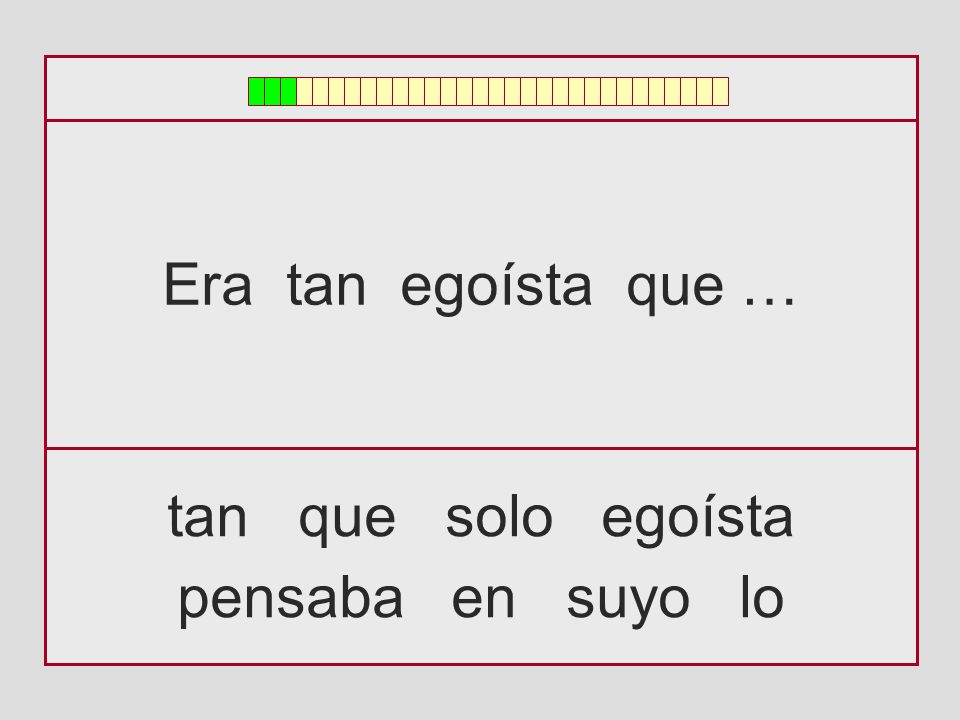 Era tan egoísta que … tan que solo egoísta pensaba en suyo lo