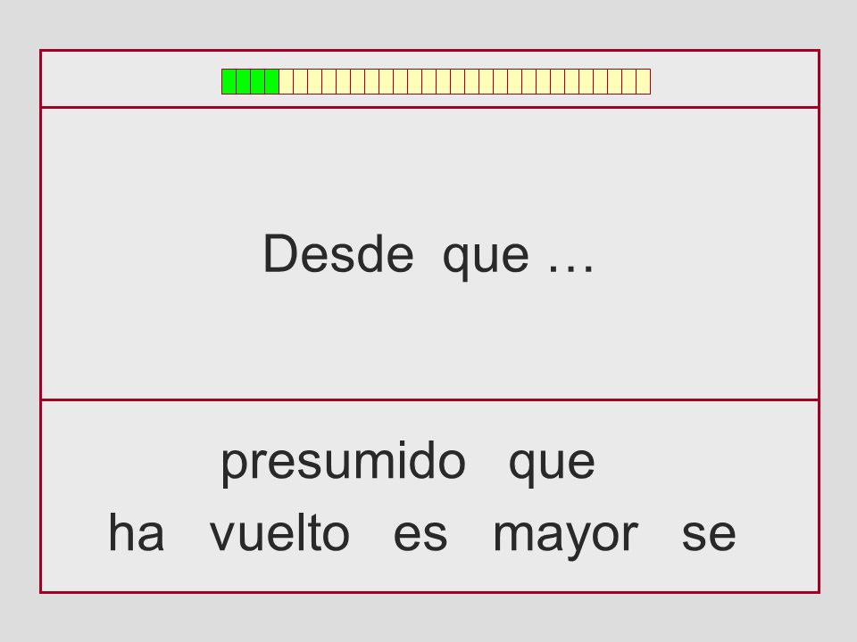 Desde que … presumido que ha vuelto es mayor se