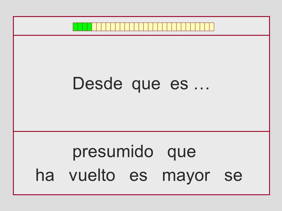 Desde que es … presumido que ha vuelto es mayor se