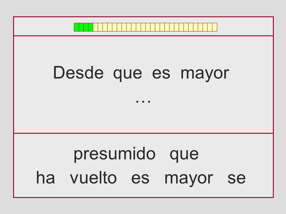 Desde que es mayor … presumido que ha vuelto es mayor se