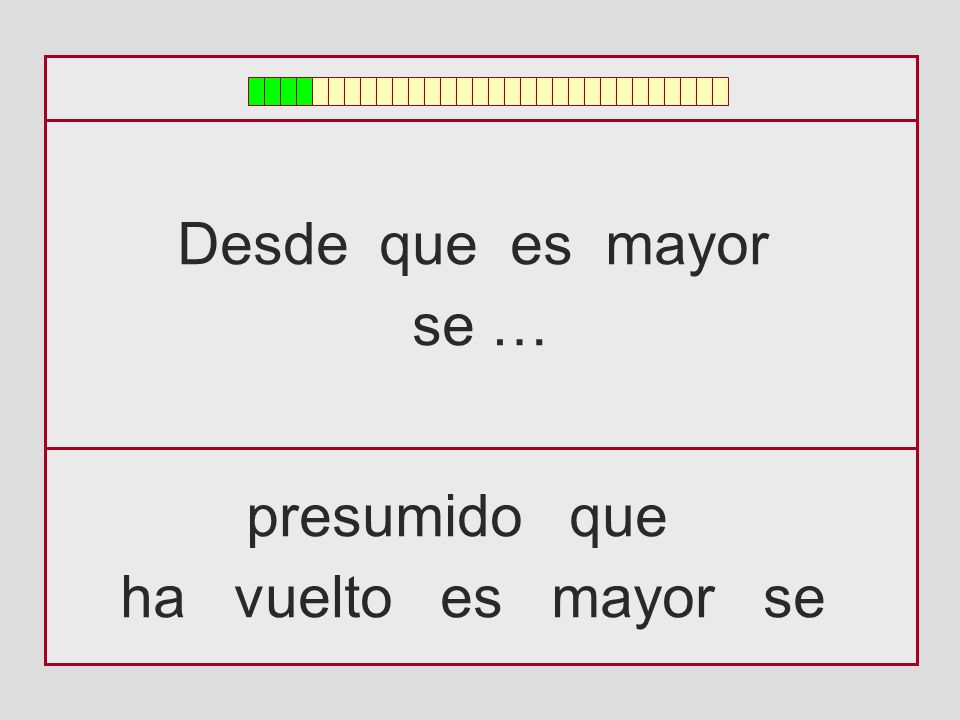 Desde que es mayor se … presumido que ha vuelto es mayor se