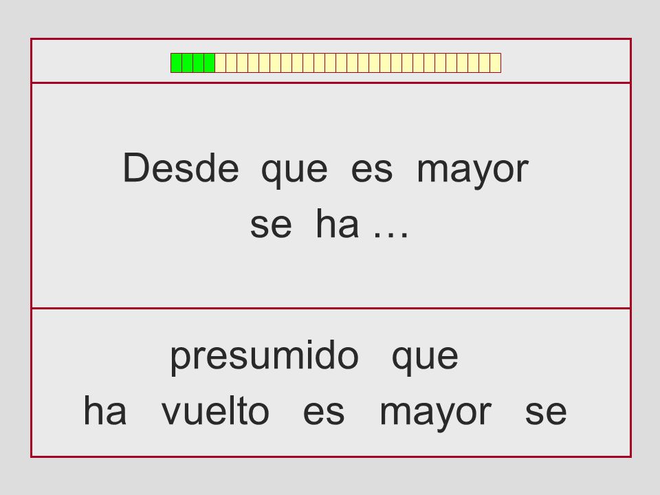 Desde que es mayor se ha … presumido que ha vuelto es mayor se