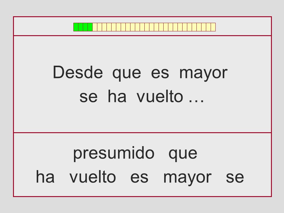 Desde que es mayor se ha vuelto … presumido que ha vuelto es mayor se
