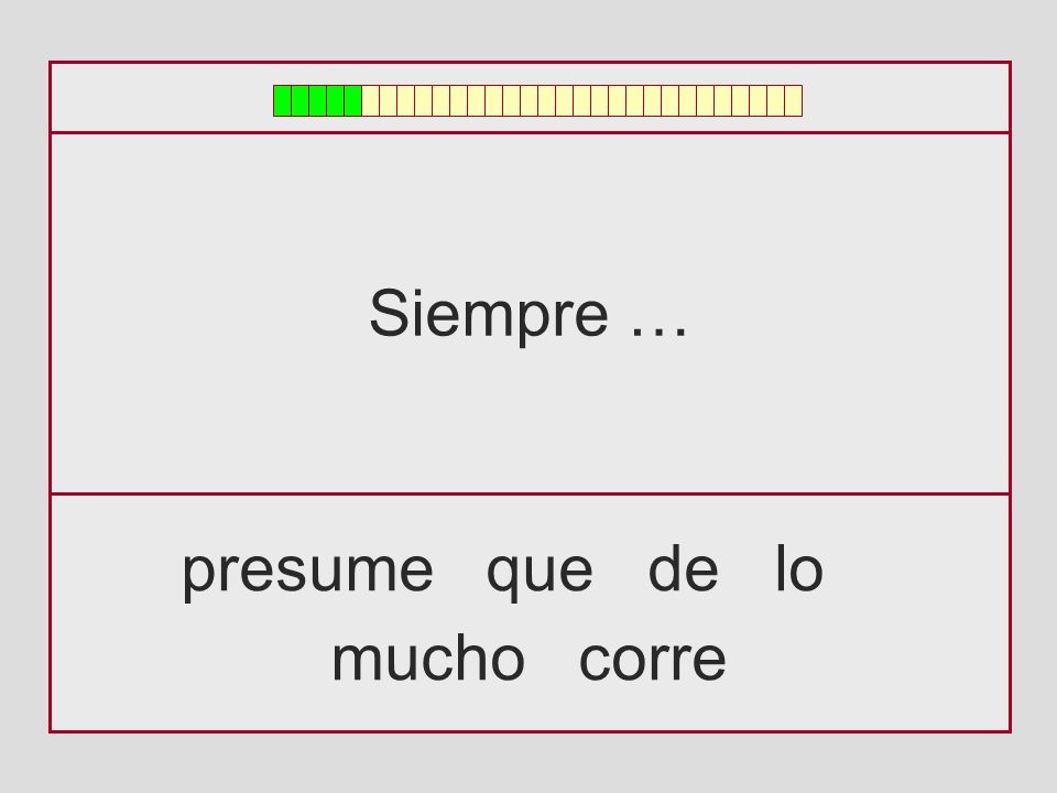 Siempre … presume que de lo mucho corre