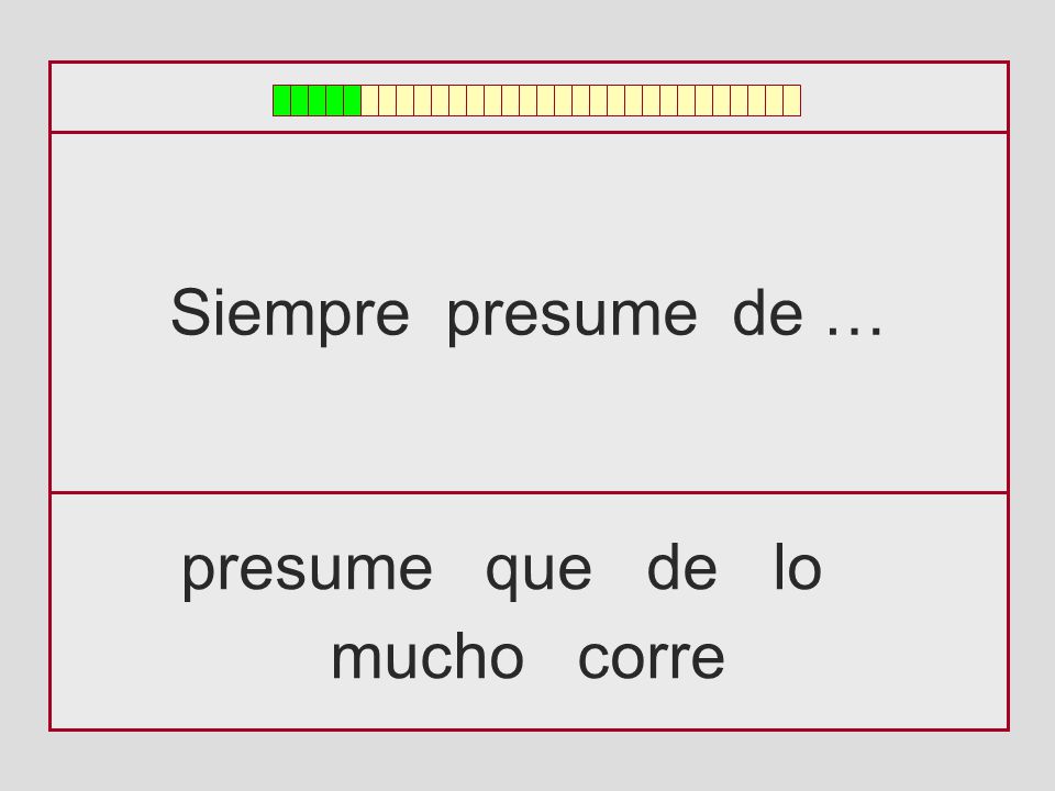 Siempre presume de … presume que de lo mucho corre