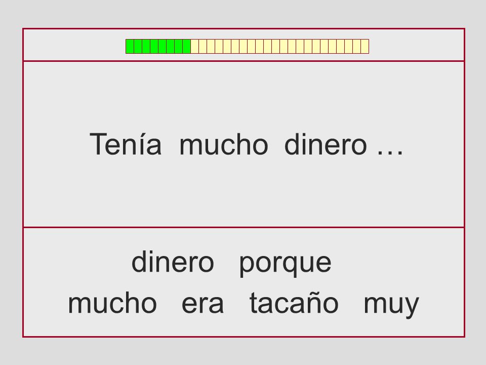 Tenía mucho dinero … dinero porque mucho era tacaño muy
