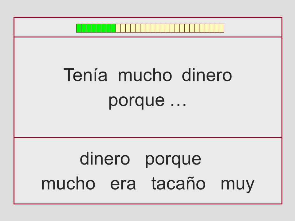 Tenía mucho dinero porque … dinero porque mucho era tacaño muy