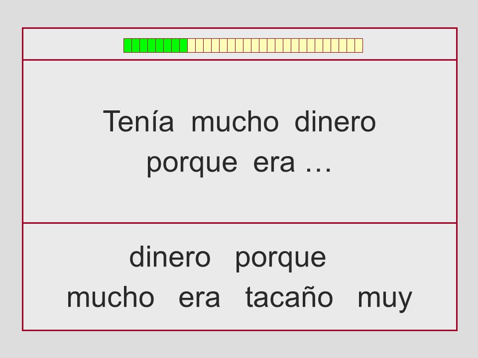 Tenía mucho dinero porque era … dinero porque mucho era tacaño muy