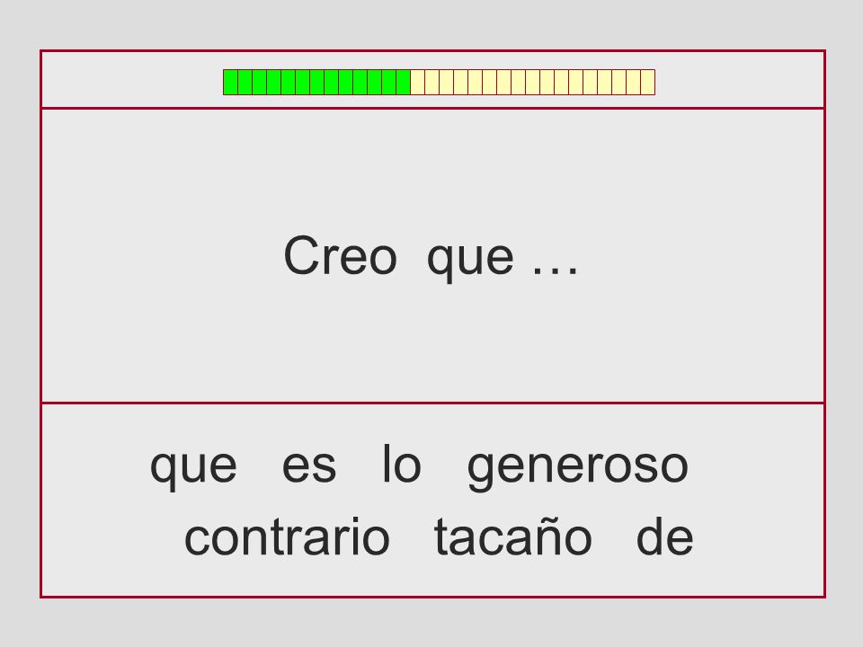 Creo que … que es lo generoso contrario tacaño de