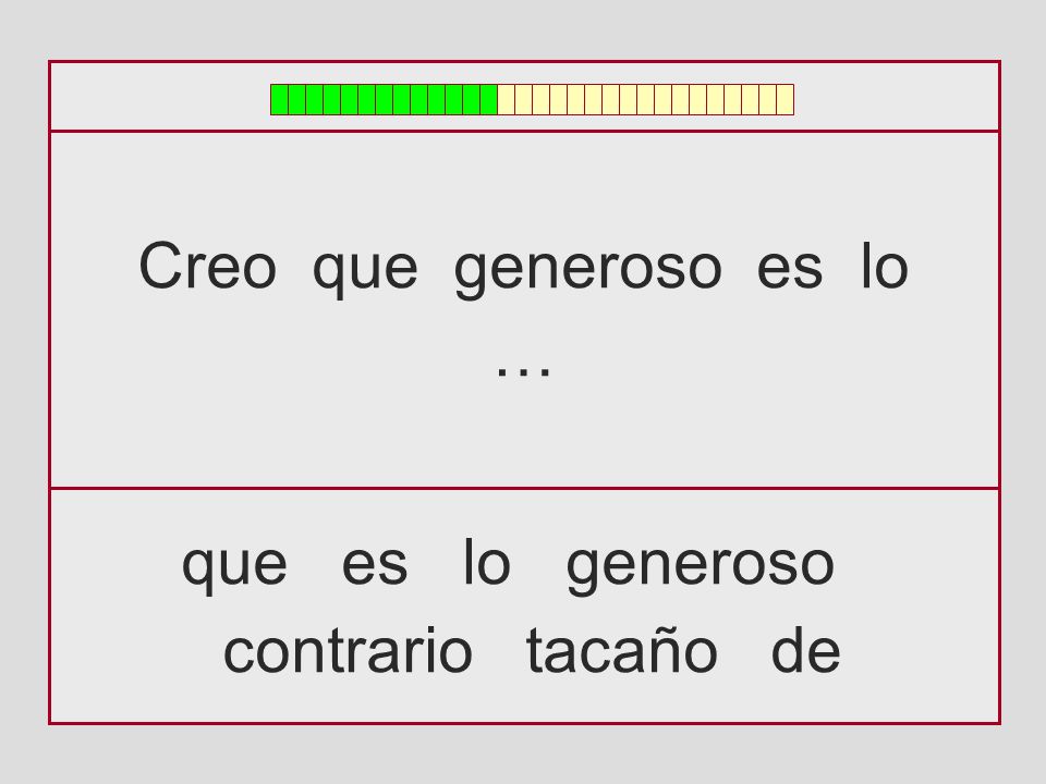 Creo que generoso es lo … que es lo generoso contrario tacaño de