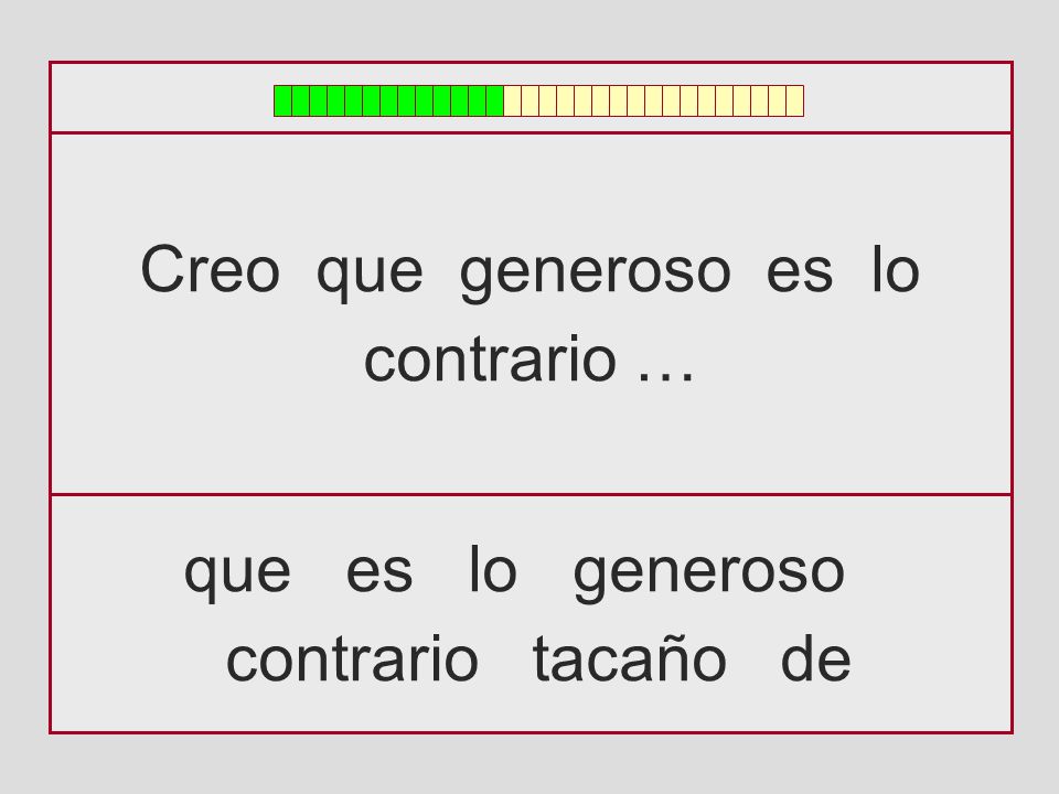 Creo que generoso es lo contrario … que es lo generoso contrario tacaño de