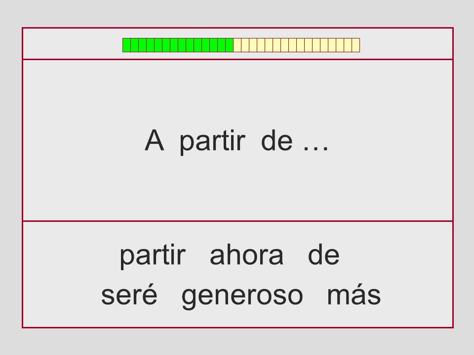 A partir de … partir ahora de seré generoso más