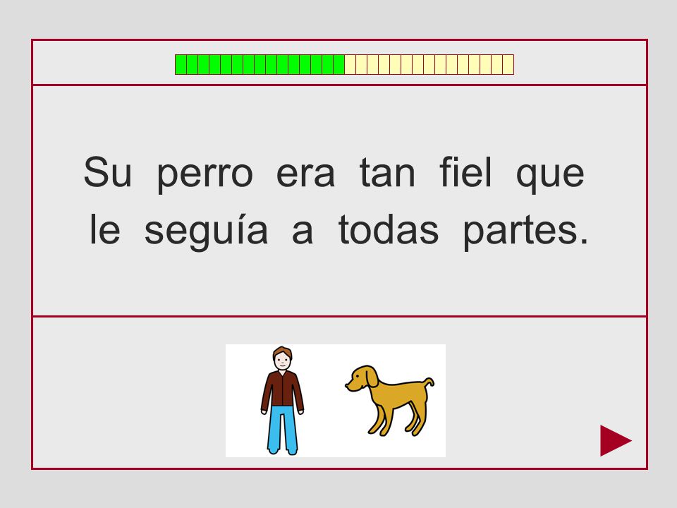 Su perro era tan fiel que le seguía a todas partes.