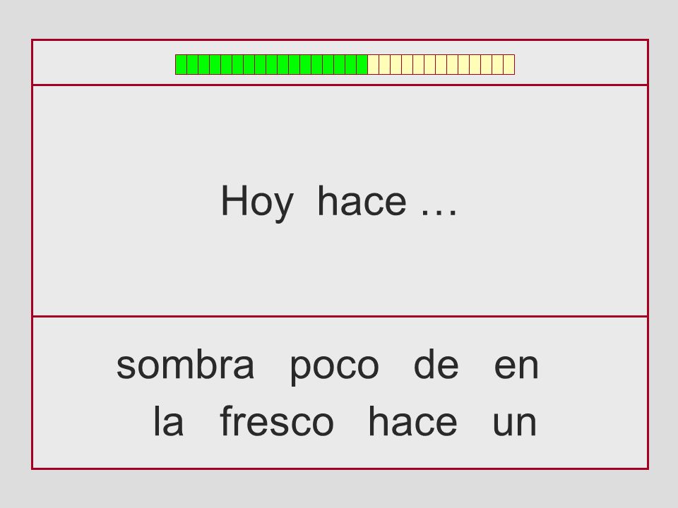 Hoy hace … sombra poco de en la fresco hace un