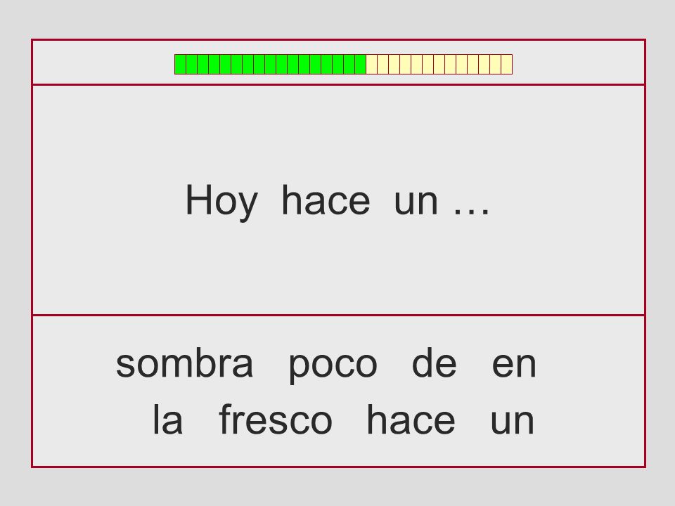 Hoy hace un … sombra poco de en la fresco hace un