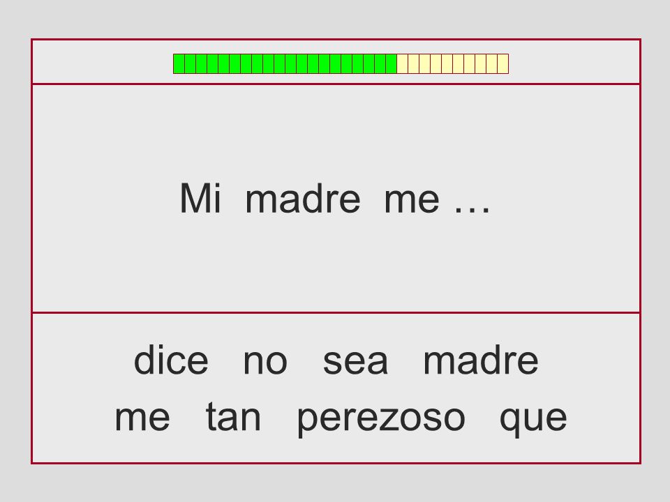 Mi madre me … dice no sea madre me tan perezoso que