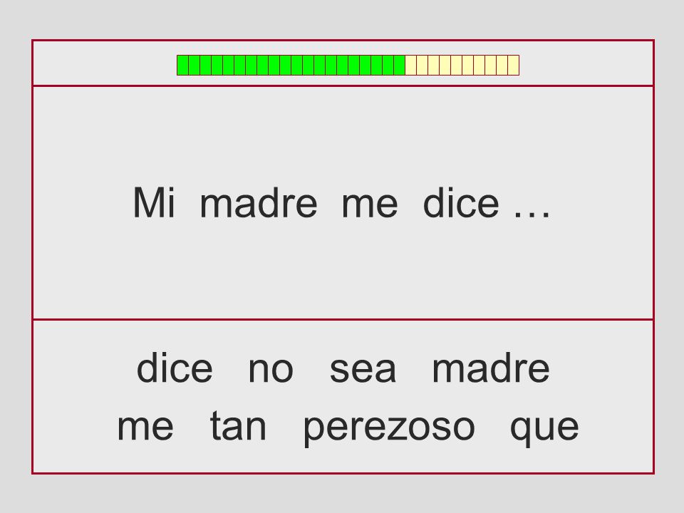 Mi madre me dice … dice no sea madre me tan perezoso que