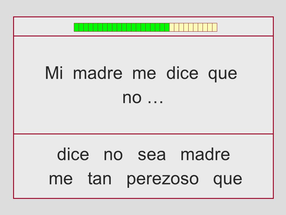 Mi madre me dice que no … dice no sea madre me tan perezoso que
