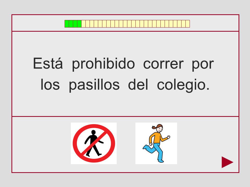 Está prohibido correr por los pasillos del colegio.