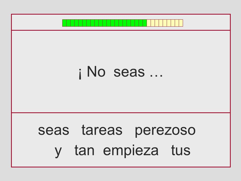 ¡ No seas … seas tareas perezoso y tan empieza tus