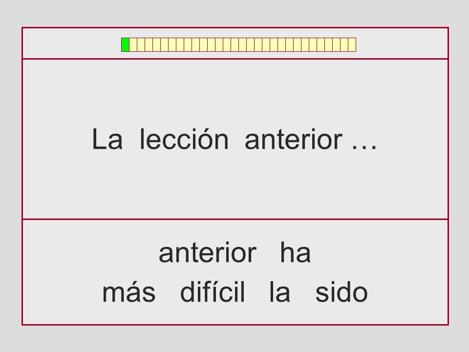 La lección anterior … anterior ha más difícil la sido