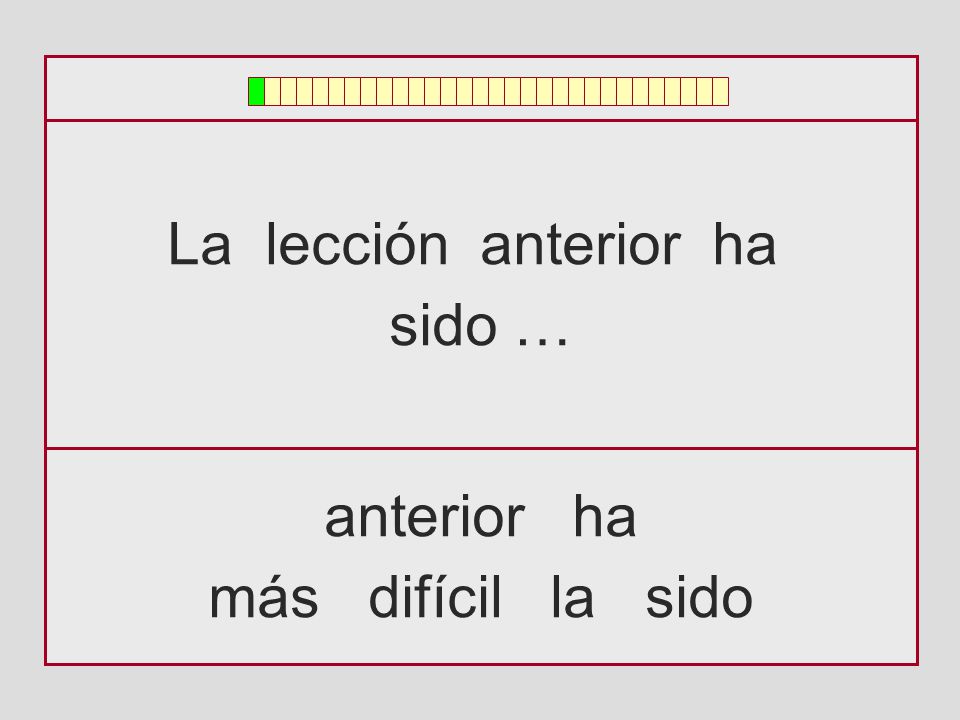 La lección anterior ha sido … anterior ha más difícil la sido