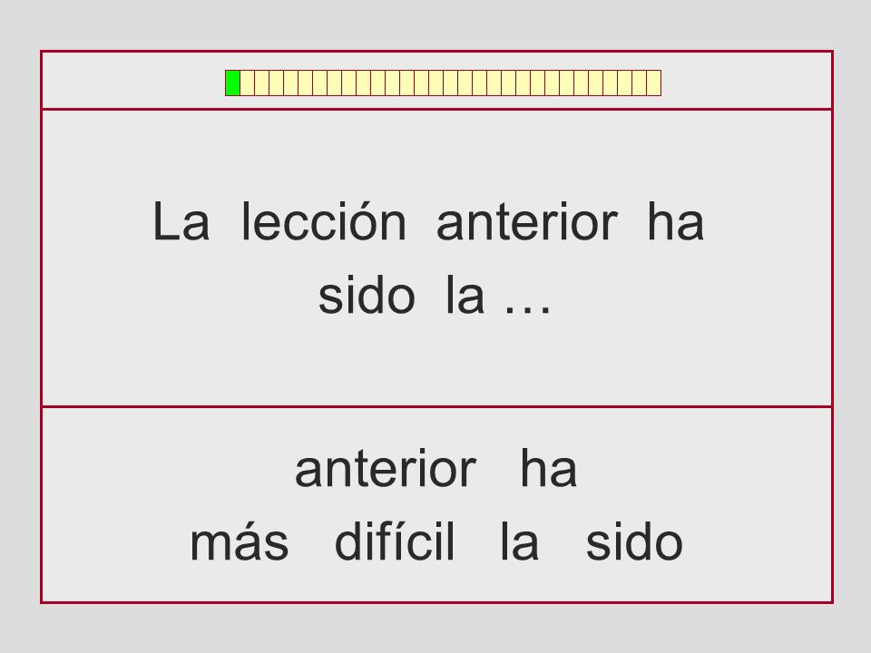 La lección anterior ha sido la … anterior ha más difícil la sido