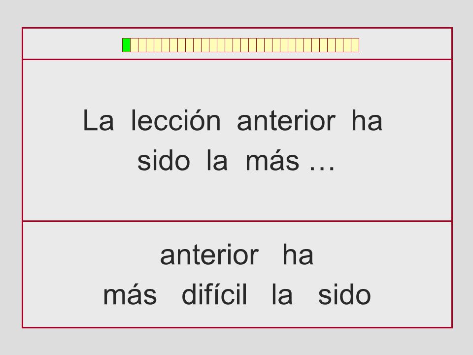 La lección anterior ha sido la más … anterior ha más difícil la sido