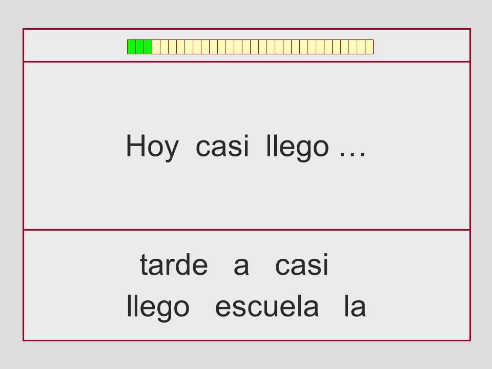 Hoy casi llego … tarde a casi llego escuela la