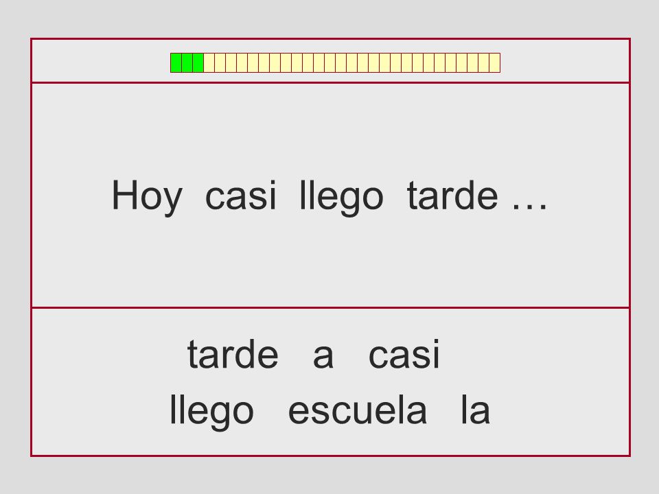 Hoy casi llego tarde … tarde a casi llego escuela la