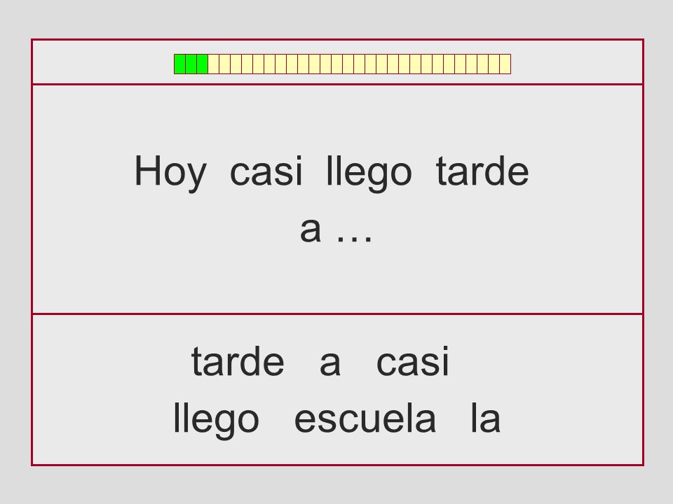 Hoy casi llego tarde a … tarde a casi llego escuela la