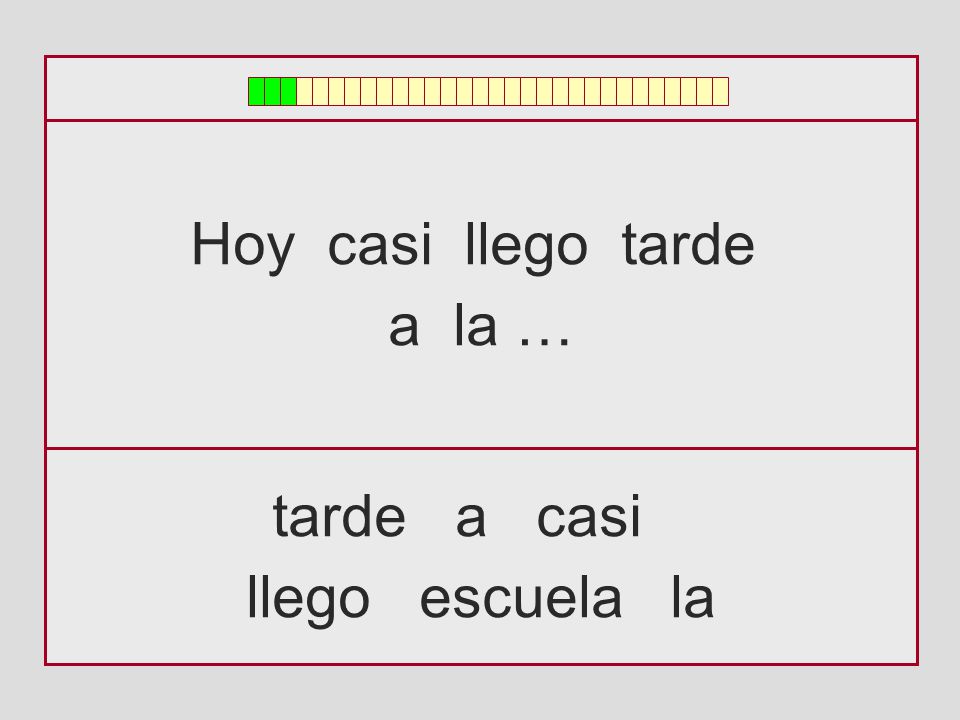 Hoy casi llego tarde a la … tarde a casi llego escuela la