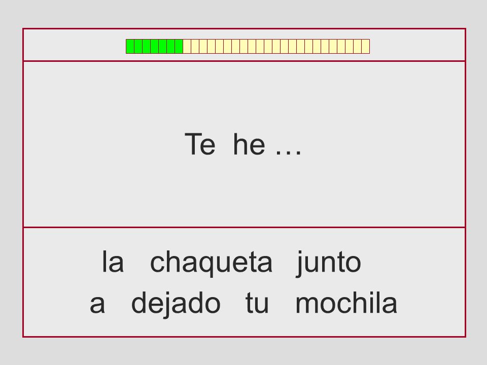 Te he … la chaqueta junto a dejado tu mochila