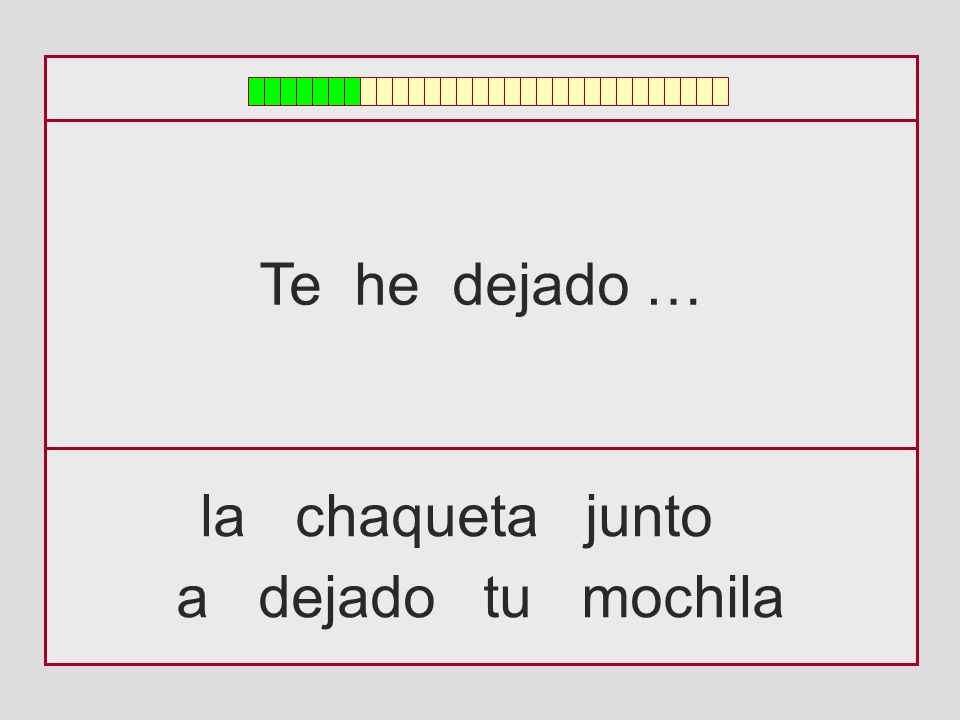 Te he dejado … la chaqueta junto a dejado tu mochila
