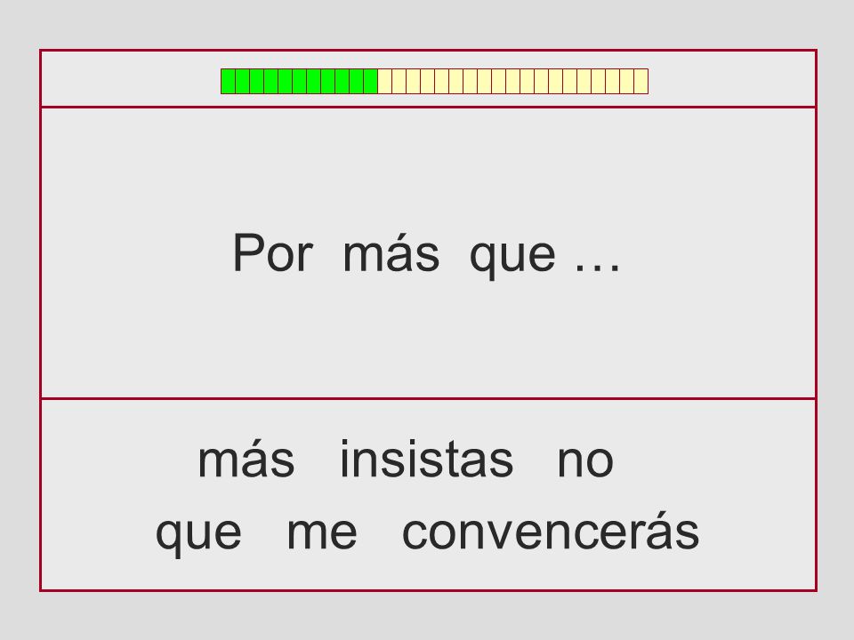 Por más que … más insistas no que me convencerás