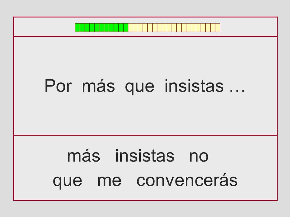 Por más que insistas … más insistas no que me convencerás