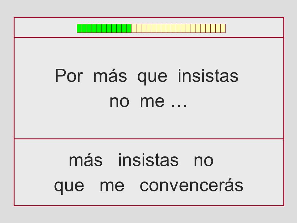 Por más que insistas no me … más insistas no que me convencerás