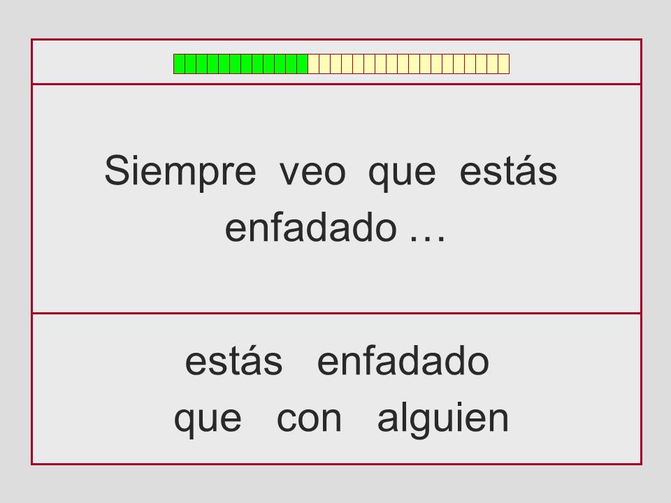 Siempre veo que estás enfadado … estás enfadado que con alguien