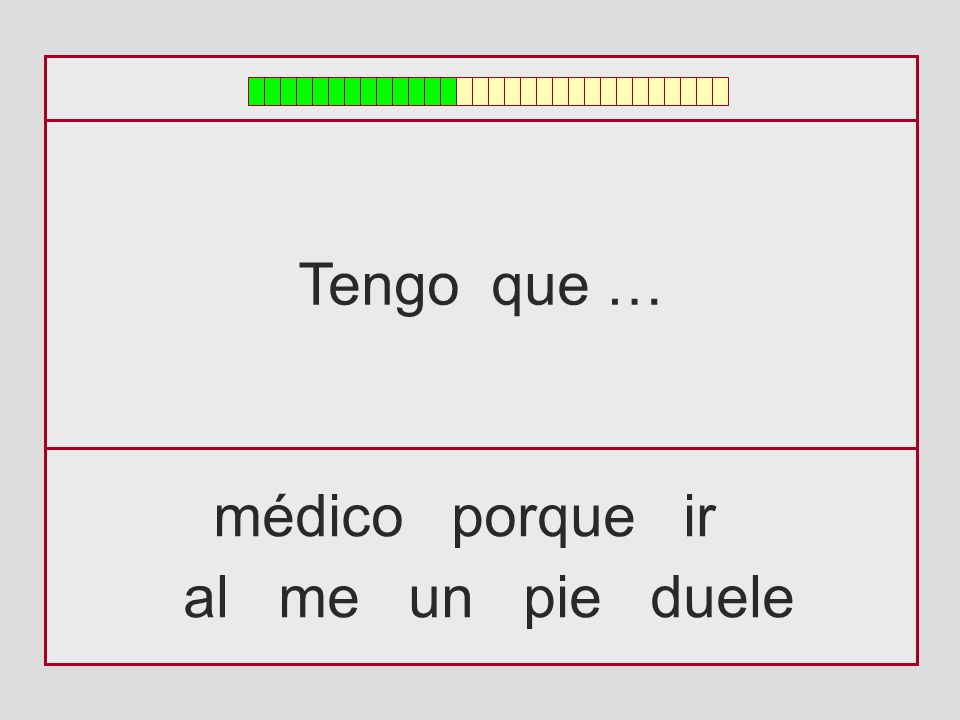 Tengo que … médico porque ir al me un pie duele