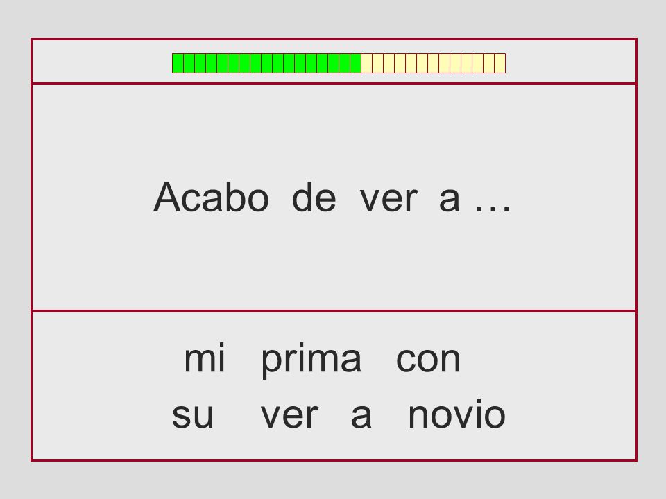 Acabo de ver a … mi prima con su ver a novio