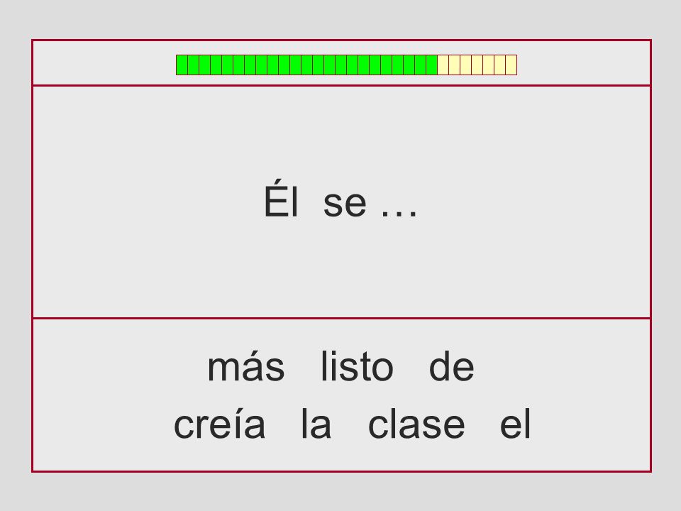 Él se … más listo de creía la clase el