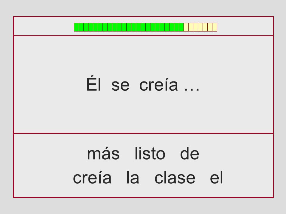 Él se creía … más listo de creía la clase el