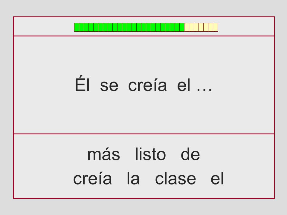 Él se creía el … más listo de creía la clase el