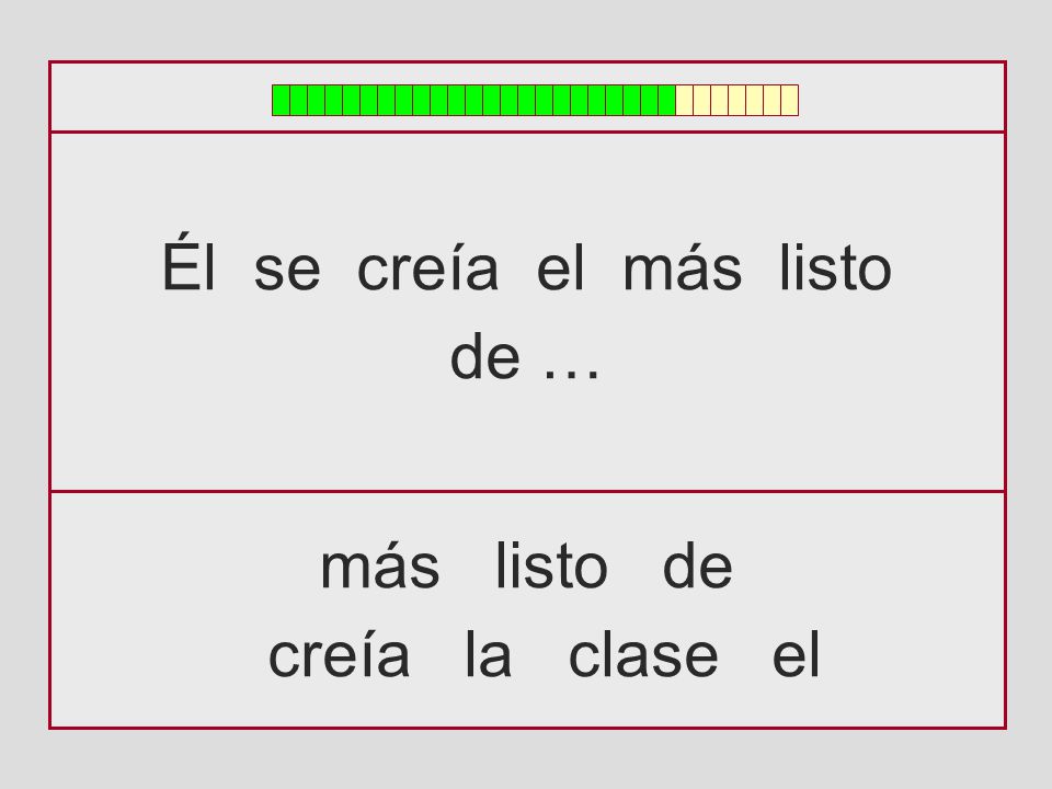 Él se creía el más listo de … más listo de creía la clase el