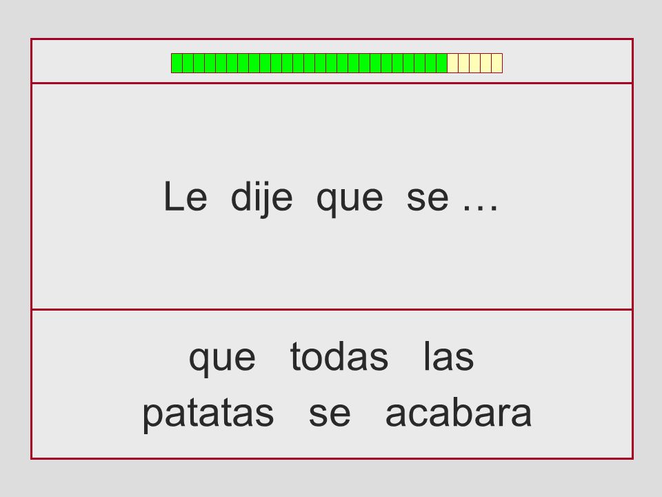 Le dije que se … que todas las patatas se acabara