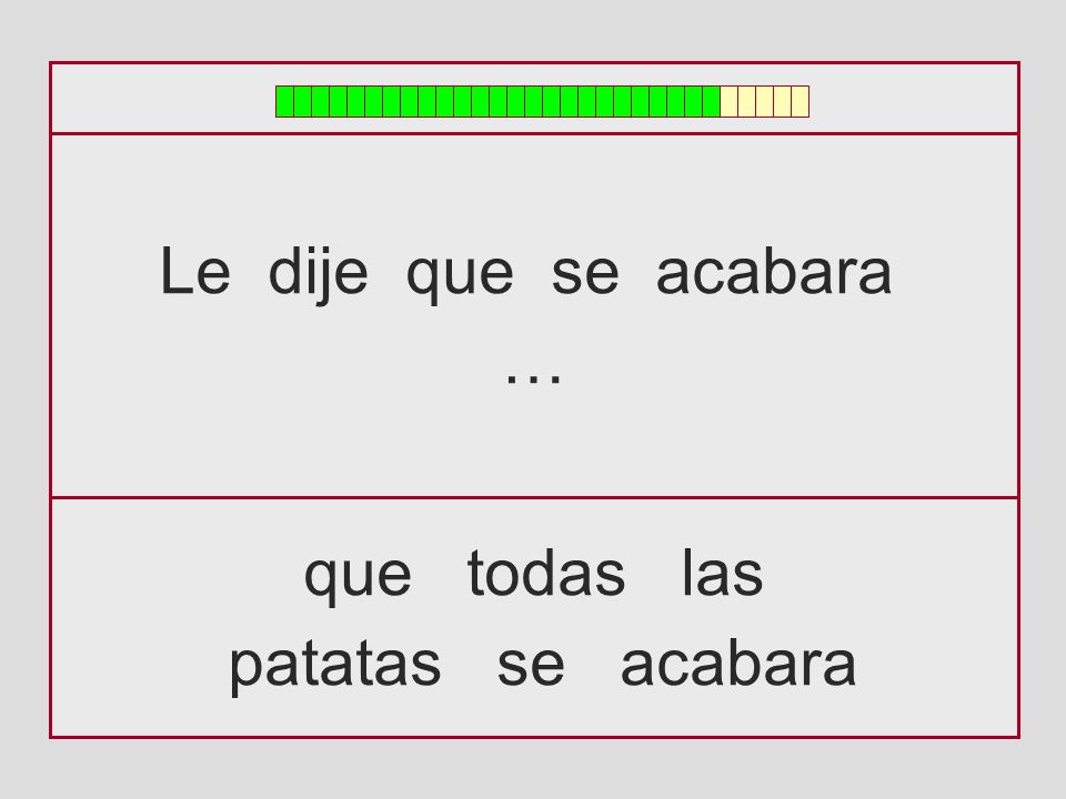 Le dije que se acabara … que todas las patatas se acabara