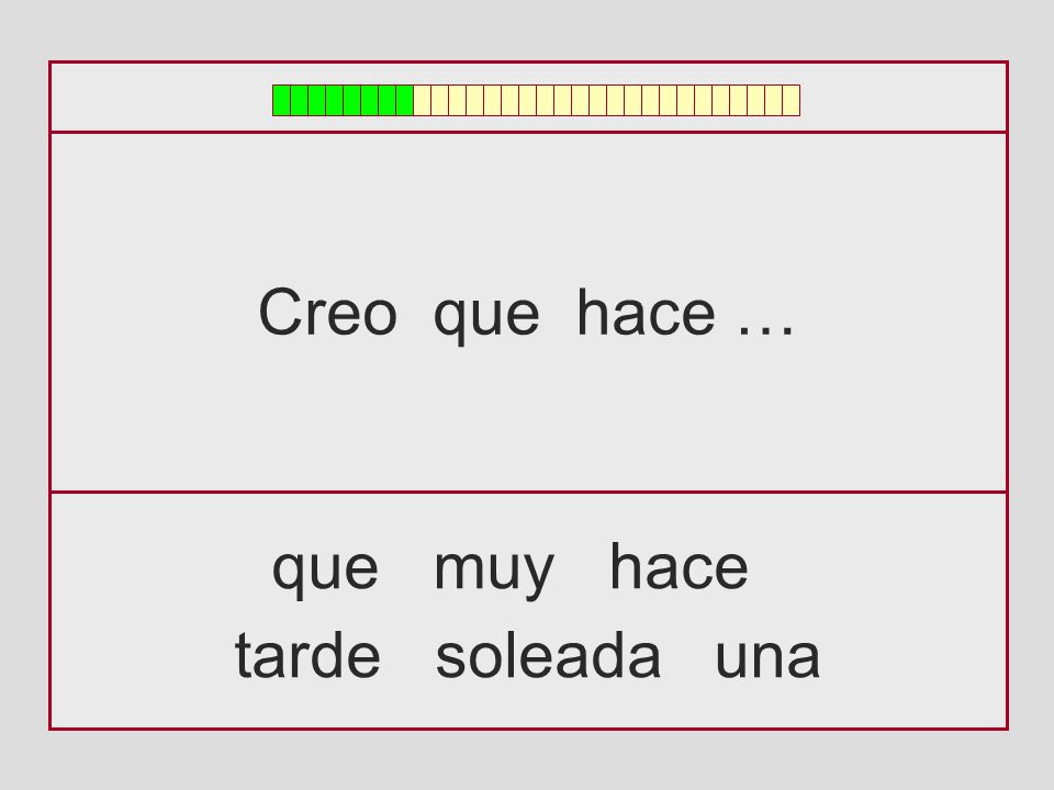 Creo que hace … que muy hace tarde soleada una
