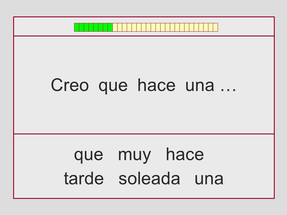 Creo que hace una … que muy hace tarde soleada una